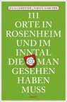 111 Orte in Rosenheim und im Inntal, die man gesehen haben muss - Julia Lorenzer ; Fabian Marcher - 9783954517350