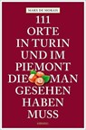 111 Orte in Turin und im Piemont, die man gesehen haben muss - Marx de Morais - 9783954517367