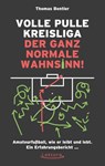 Volle Pulle Kreisliga - der ganz normale Wahnsinn - Thomas Bentler - 9783954610839