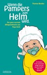 Wenn die Pampers zum Helm wird - Thomas Bentler - 9783954611171