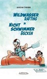 Wildwasser-Rafting im Nichtschwimmerbecken - Sascha Thamm - 9783954611522