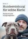 Hundeerziehung für echte Kerle - A. Frank - 9783954643509