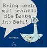 Bring doch mal schnell die Taube ins Bett! - WILLEMS,  Mo - 9783954701506