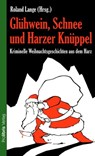 Glühwein, Schnee und Harzer Knüppel -  - 9783954751433