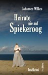 Heirate nie auf Spiekeroog - WILKES,  Johannes - 9783954752218