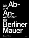 Die Ab- und Anwesenheit der Berliner Mauer - Gesche Würfel - 9783954767441