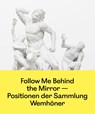 Follow Me Behind the Mirror - Philipp Bollmann ; Wemhöner Sammlung - 9783954767694