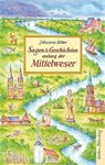 Sagen und Geschichten entlang der Mittelweser - Johanna Ritter - 9783954943791