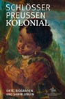 Schlösser. Preußen. Kolonial. - Generaldirektion der Stiftung Preußische Schlösser und Gärten Berlin-Brandenburg - 9783954987375
