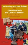 Am Anfang war kein Schatz oder "Das Geheimnis des Clemens Schleif" - Harald Wacker ; Martin Wacker - 9783955055653