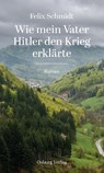Wie mein Vater Hitler den Krieg erklärte - Felix Schmidt - 9783955102753