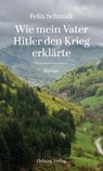 Wie mein Vater Hitler den Krieg erklärte - Felix Schmidt - 9783955102845