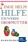 Hilfe, ich werde Großmutter! - Inge Helm - 9783955300197