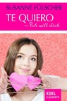 Te quiero – Ich will dich - Susanne Fülscher - 9783955301194