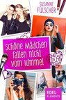 Schöne Mädchen fallen nicht vom Himmel - Susanne Fülscher - 9783955308650
