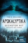 Apokalyptika – Sechster Akt: Früchte des Zorns - Tom K. Williams - 9783955309794