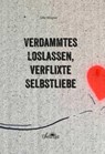 Verdammtes Loslassen, verflixte Selbstliebe - Silke Wagner - 9783955311452