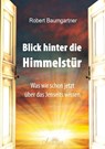Blick hinter die Himmelstür - Robert Baumgartner - 9783955311889