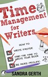 Time Management for Writers - How to write faster, find the time to write your book, and be a more prolific writer - Sandra Gerth - 9783955335540