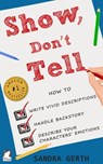 Show, Don't Tell - How to write vivid descriptions, handle backstory, and describe your characters' emotions - Sandra Gerth - 9783955337490
