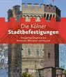 Die Kölner Stadtbefestigungen - Alexander Hess ; Henriette Meynen ; Jens Rohde ; Alfred Schäfer - 9783955403706