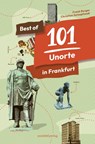 Best of 101 Unorte in Frankfurt - Frank Berger ; Christian Setzepfandt - 9783955424503
