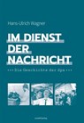 Im Dienst der Nachricht - Hans-Ulrich Wagner - 9783955424909