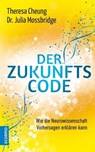 Der Zukunftscode - Theresa Cheung ; Dr. Julia Mossbridge - 9783955503086