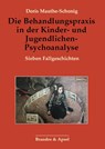 Die Behandlungspraxis in der Kinder- und Jugendlichen-Psychoanalyse - Doris Mauthe-Schonig - 9783955583828