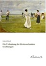 Die Vollendung der Liebe und andere Erzählungen - Robert Musil - 9783955635428