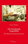 Der leuchtende Augenblick - Gernot Wolfram - 9783955650254