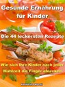 Gesunde Ernährung für Kinder – Die 44 leckersten Rezepte - Katharina Morell - 9783955773786