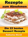 Rezepte zum Abnehmen - Die 22 besten Dessert Rezepte - Katharina Morell - 9783955774080