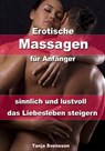 Erotische Massagen für Anfänger - sinnlich und lustvoll das Liebesleben steigern - Tanja Svensson - 9783955775100