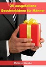 20 ausgefallene Geschenke für Männer - Melissa Gusko - 9783955775193