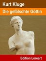 Die gefälschte Göttin - Kurt Kluge - 9783955776251
