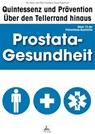 Prostata-Gesundheit: Quintessenz und Prävention - Imre Kusztrich ; Dr. med. Jan-Dirk Fauteck - 9783955777074