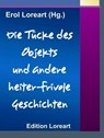 Die Tücke des Objekts und andere heiter-frivole Geschichten - Erol Loreart (Hg.) - 9783955777630