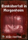 Banküberfall in Morgenheim - Elke Steffen - 9783955779801