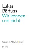 Wir kennen uns nicht - Lukas Bärfuss - 9783956022173