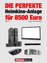 Die perfekte Heimkino-Anlage für 8500 Euro (Band 2) - Robert Glueckshoefer - 9783956030079