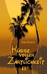 Küsse voller Zärtlichkeit - Kay Rivers - 9783956090073