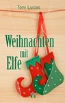 Weihnachten mit Elfe - Toni Lucas - 9783956090912