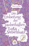 Die Eroberung der zauberhaften Lotta Siebenhaar - Toni Lucas - 9783956092596