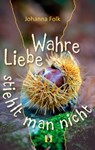 Wahre Liebe stiehlt man nicht - Johanna Folk - 9783956092831