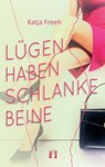 Lügen haben schlanke Beine - Katja Freeh - 9783956092923