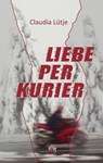 Liebe per Kurier - Claudia Lütje - 9783956093616