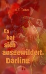 Es hat sich ausgewildert, Darling - K. T. Talbot - 9783956093708