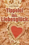 Tippelei ins Liebesglück - Lina Weber - 9783956093821