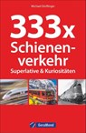 333 x Schienenverkehr. Superlative & Kuriositäten - DÖRFLINGER,  Michael - 9783956130762